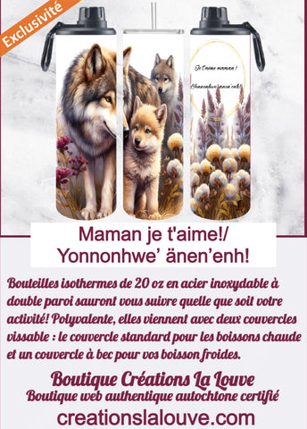 Bouteille isotherme 20 oz en acier inox. à double paroi. 'Je t'aime maman/ Yonnonhwe’ änen’enh (Langue Wendat)'